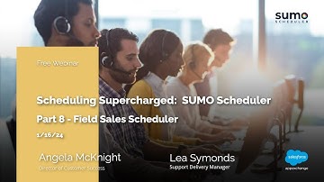 Webinar: Salesforce Scheduling Supercharged for SUMO Scheduler Admins and Users p.8 (01/16/2024)