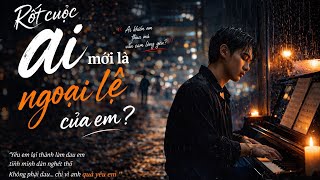 RỐT CUỘC AI MỚI LÀ NGOẠI LỆ CỦA EM? | Ballad Buồn Cực Thấm | Nhạc Hoa Lời Việt Gây Nghiện 2026