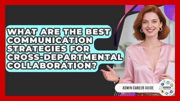 What Are The Best Communication Strategies For Cross-departmental Collaboration?