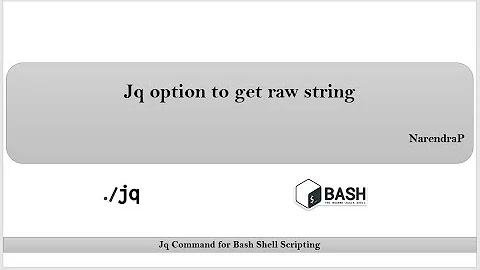 Jq Command Tutorials | Video-10 | Jq Option to get raw string | By NarendraP
