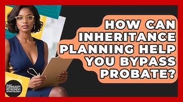 How Can Inheritance Planning Help You Bypass Probate? - Black Community Retirement Strategist