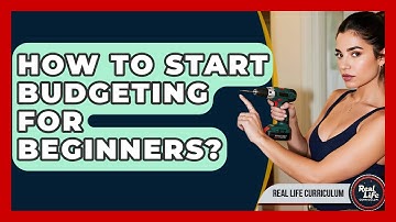How To Start Budgeting For Beginners? - Real Life Curriculum