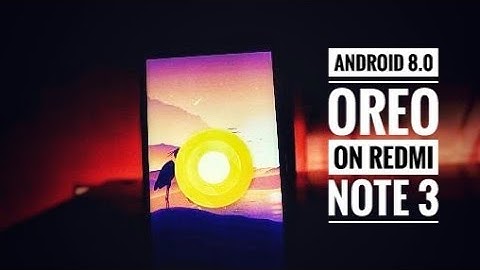 ANDROID OREO 8.0.0 ROM FOR REDMI NOTE 3! [How to Install Guide]
