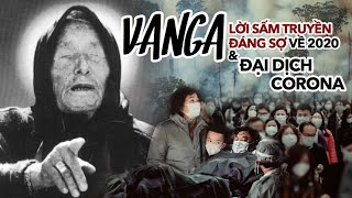 Lời SẤM TRUYỀN chính xác đến rợn người của Vanga - Những tiên tri đáng sợ về 2020 và đại dịch Corona
