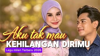 BIKIN NANGIS LAGU MILEN MILA DAN VALEN TERBARU - AKU TAK MAU KE HILANGAN DIRIMU  TERBARU 2026