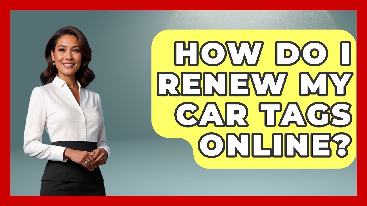 How Do I Renew My Car Tags Online? - Car Performance Pros