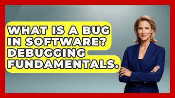 What Is A Bug In Software? Debugging Fundamentals. - Learn To Troubleshoot