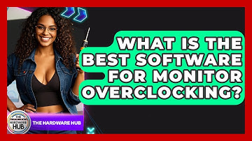 What Is The Best Software For Monitor Overclocking? - The Hardware Hub