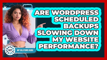 Are WordPress Scheduled Backups Slowing Down My Website Performance? - WP Solutions Guru