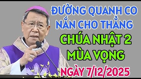 ĐƯỜNG QUANH CO HÃY NẮN CHO THẲNG - CHÚA NHẬT NGÀY 7/12/2025 | ĐỨC CHA KHẢM GIẢNG MỚI NHẤT