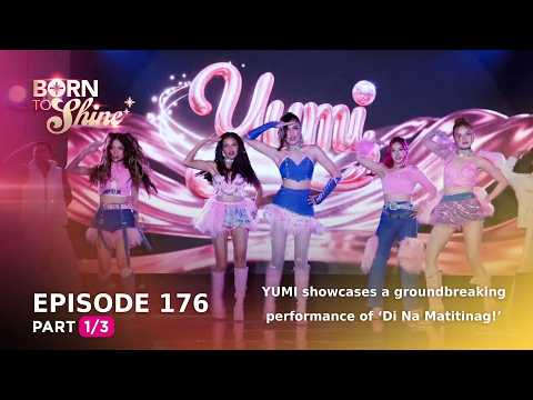 Born To Shine: YUMI showcases a groundbreaking performance! (Episode 176 - Part 1/3)
