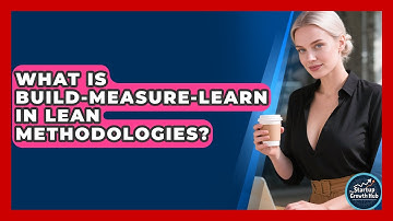 What Is Build-Measure-Learn In Lean Methodologies? - The Startup Growth Hub