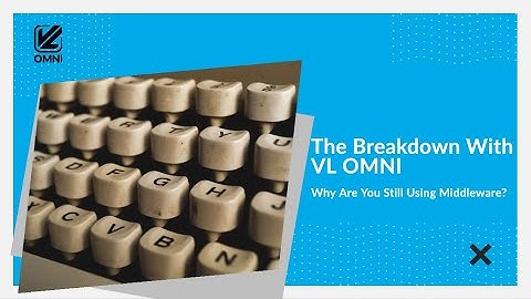THE BREAK DOWN WITH VL OMNI - Why Are You Still Using Middleware?