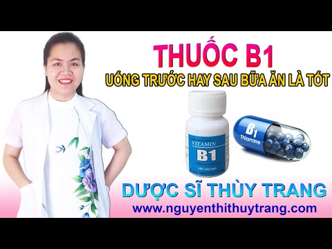 Thuốc b1 uống trước hay sau bữa ăn là tốt nhất