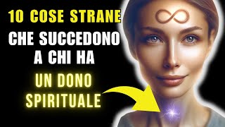 Le PERSONE con un DONO SPIRITUALE sono INFLUENZATE da queste 10 COSE STRANE