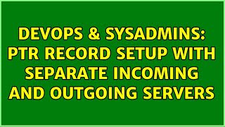 Famous DevOps & SysAdmins: PTR Record setup with separate incoming and outgoing servers Profile