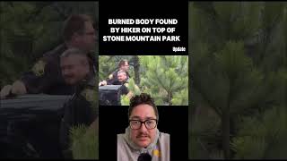 Burned body found by hike on top of Stone Mountain Park