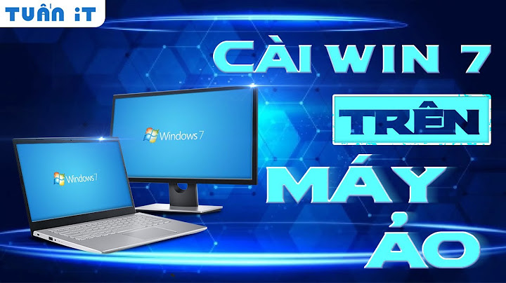 Hướng dẫn cài win 7 trên máy ảo vmware năm 2024