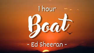 [1 HOUR - Lyrics] Ed Sheeran - Boat