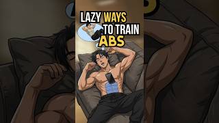 The Lazy Way To Train Your Abs