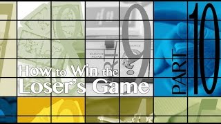 How to Win the Loser's Game, Part 10