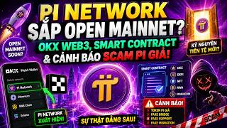 Pi Network Sắp Open Mainnet? OKX Web3, Smart Contract & Cảnh Báo Scam PI Giả!