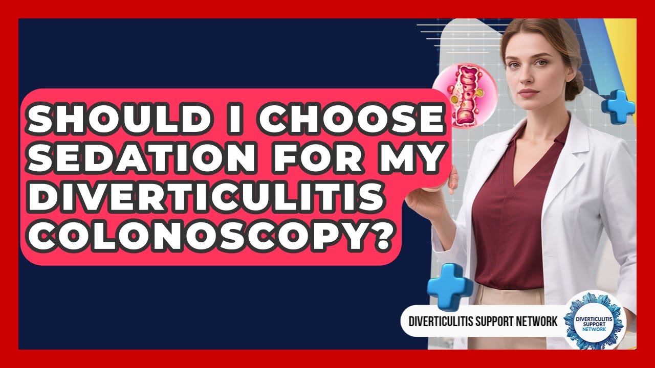 Should I Choose Sedation For My Diverticulitis Colonoscopy? - Diverticulitis Support Network