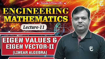 Lec-11 | Eigen Value and Eigen Vector-II | Linear Algebra | Engineering Mathematics | Shailendra Sir