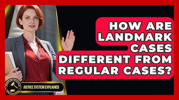 How Are Landmark Cases Different From Regular Cases? - Justice System Explained