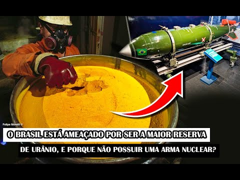 O Brasil Está Ameaçado Por Ser A Maior Reserva De Urânio, Porque Não Possuir Uma Arma Nuclear?