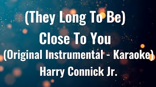 (They Long To Be) Close To You (Original Instrumental - Karaoke)  |  Harry Connick Jr.