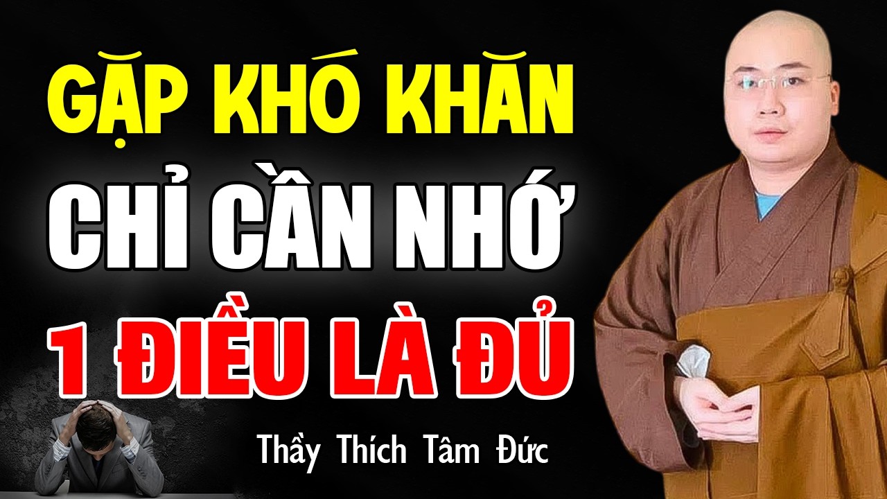 Gặp Điều Bất Như Ý Chỉ Cần Biết 1 Điều Này Là Đủ - Thầy Thích Tâm Đức