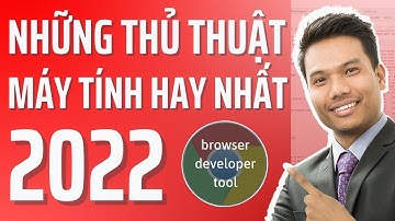 Cách dùng Developer tools và những thủ thuật máy tính hay nhất 2022 | Angular Quá Nhanh
