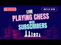 CHESS STREAM: Playing Chess With Subscribers..#chess