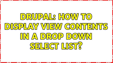Drupal: How to display View contents in a drop down select list? (2 Solutions!!)