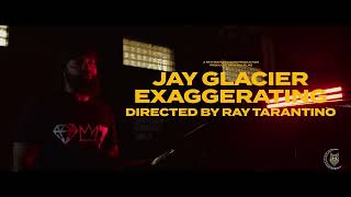 Jay Glacier - EXAGGERATING | Official Music Video | (Dir. @raytarantino_ & @_deycallmetyy)