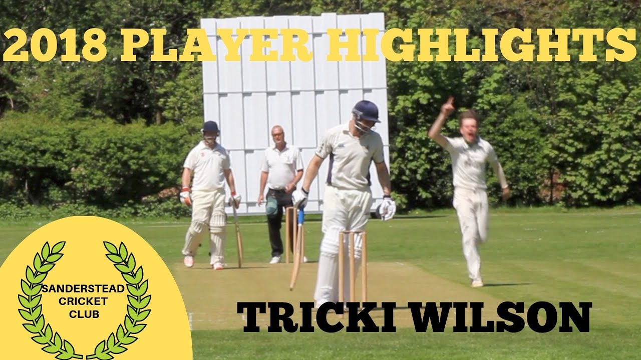 Sanderstead Cricket Club Player Highlights 2018: TRICKI WILSON