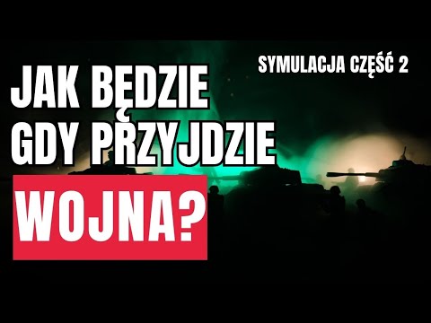 Jak będzie gdy przyjdzie WOJNA? Symulacja część 2.