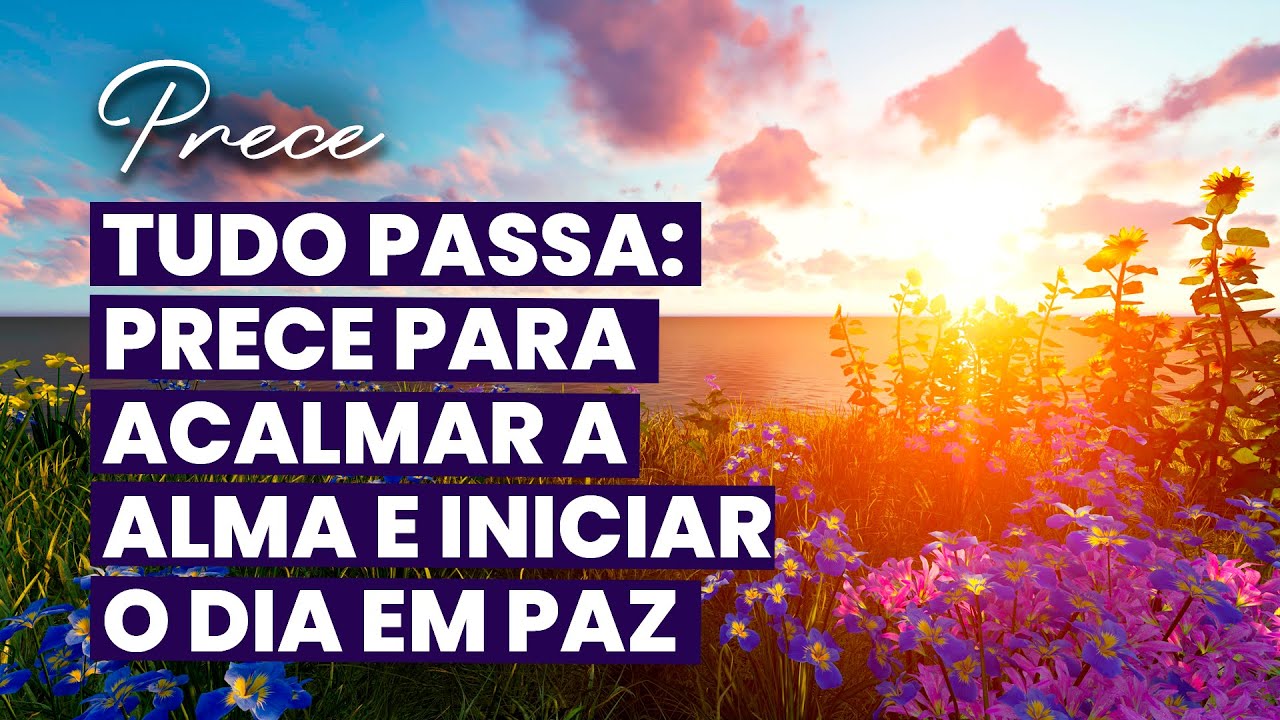 Prece Espírita Tudo Passa • Pra Acalmar a Dor e Encontrar Forças Para Prosseguir | Oração de Paz