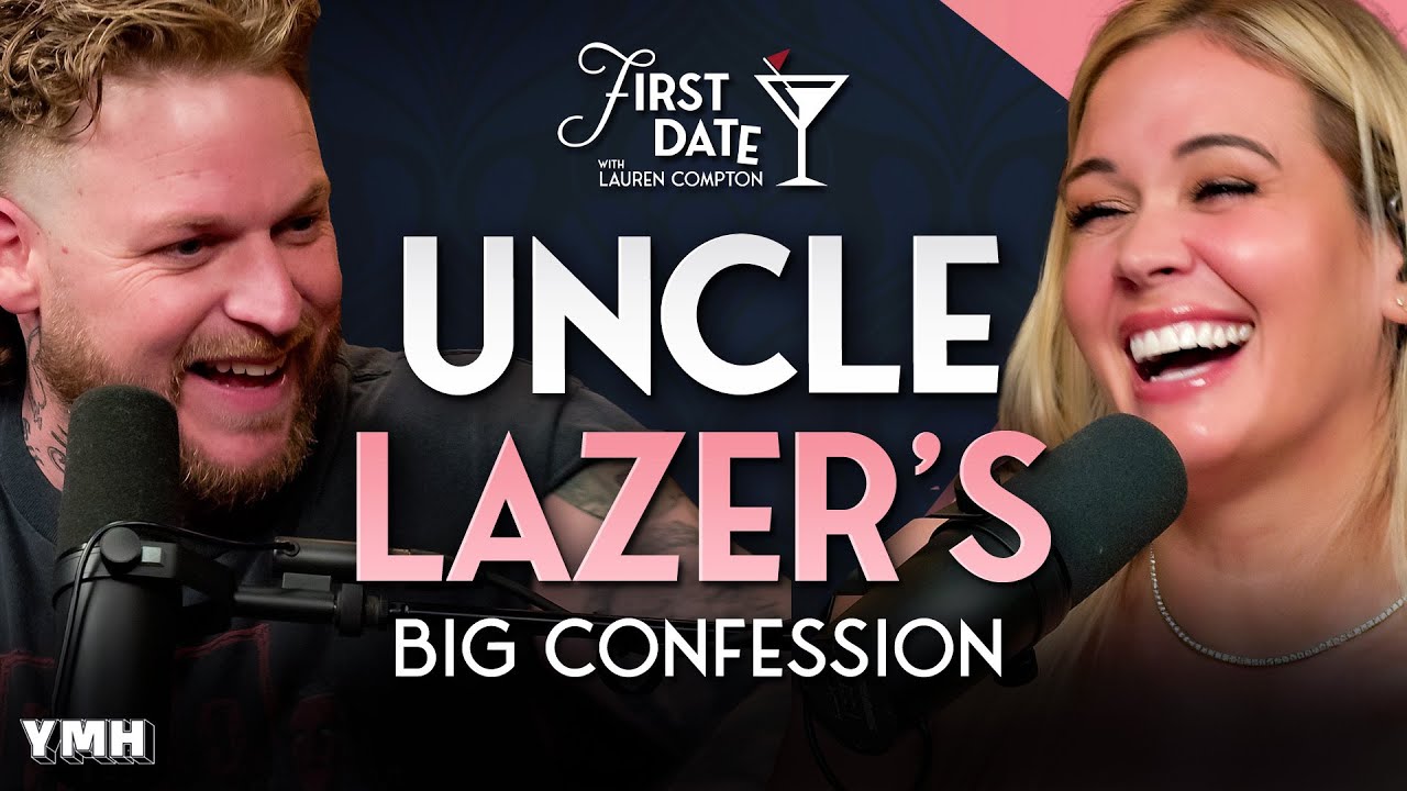 Uncle Lazer's Big Confession First Date with Lauren Compton YouTube