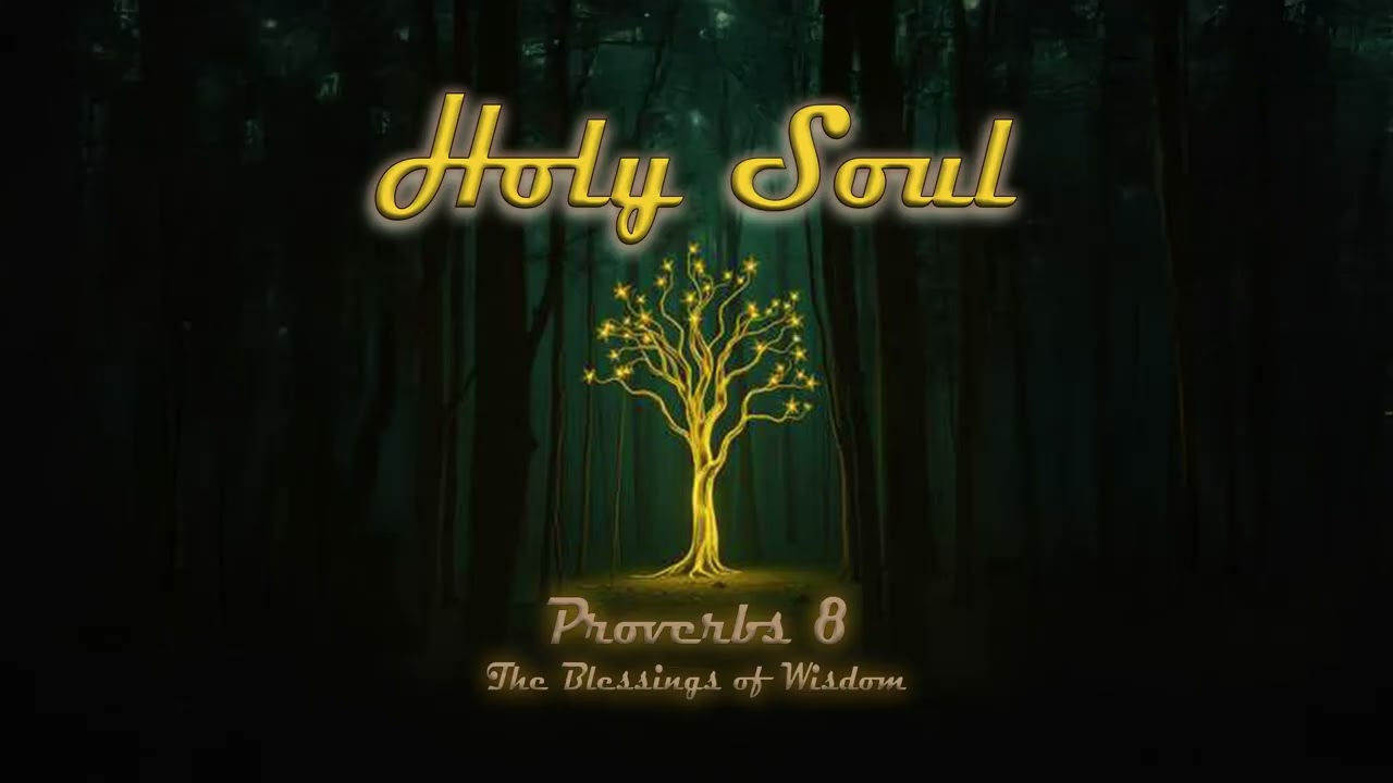 Holy Soul - Proverbs 8 - The Blessings of Wisdom (v3)