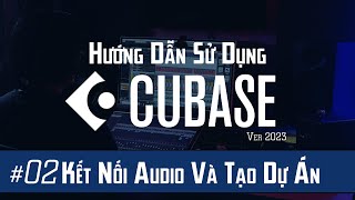 Hướng Dẫn Cubase #02: Kết Nối Audio Interface Và Ý Nghĩa Thông Số Cài Đặt Ban Đầu