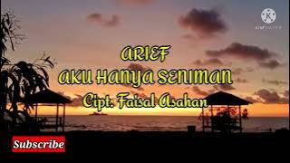 Arief - Aku Hanya Seniman ( LIRIK )