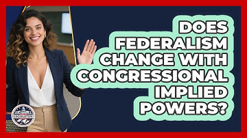 Does Federalism Change With Congressional Implied Powers? - Inside the Legislative Branch