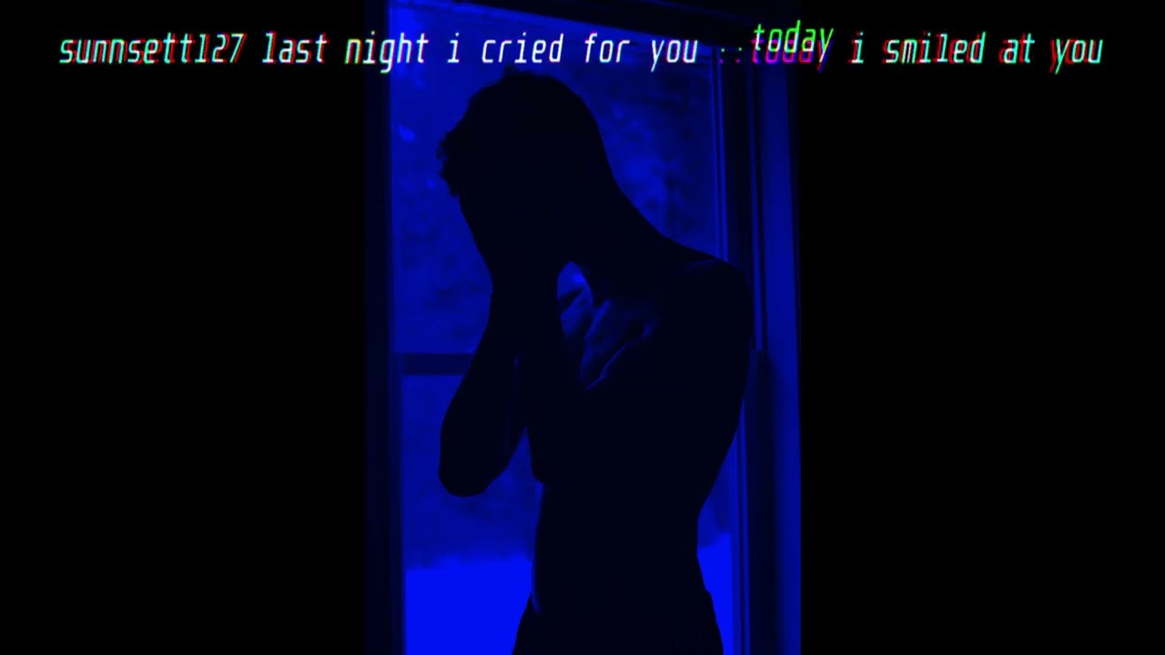 sunnsett127 last night i cried for you   today i smiled at you
