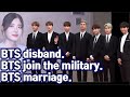 BTS disband. BTS join the military. BTS marriage.