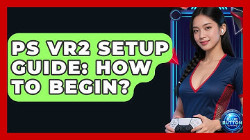 PS VR2 Setup Guide: How To Begin? - Blue Button Gaming