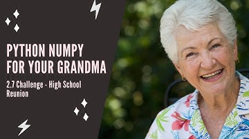 Python NumPy For Your Grandma - 2.7 Challenge: High School Reunion