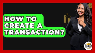 How To Create A Transaction? - CryptoBasics360.com