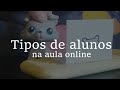 Lps  tipos de alunos na aula online